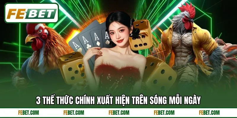 3 thể thức chính xuất hiện trên sóng mỗi ngày 3 thể thức chính xuất hiện trên sóng mỗi ngày