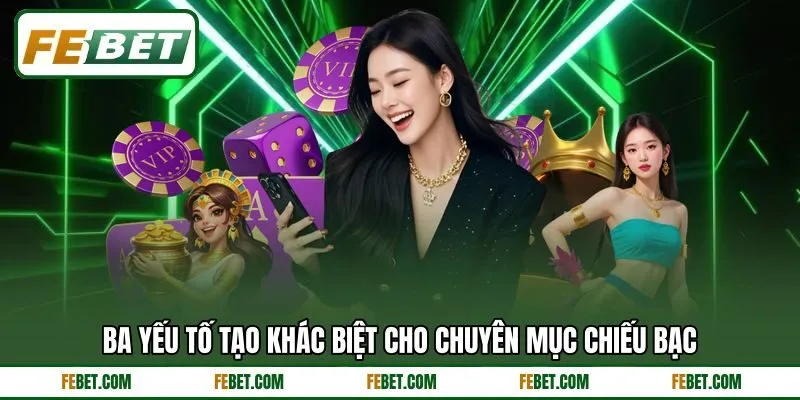 Ba yếu tố tạo khác biệt cho chuyên mục chiếu bạc Ba yếu tố tạo khác biệt cho chuyên mục chiếu bạc