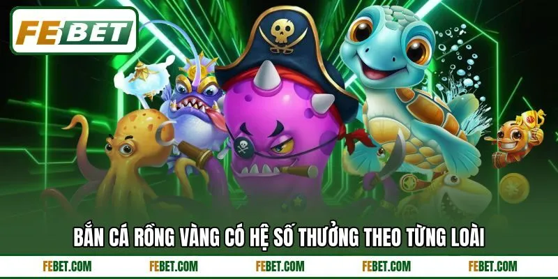 Bắn cá rồng vàng có hệ số thưởng theo từng loài Bắn cá rồng vàng có hệ số thưởng theo từng loài