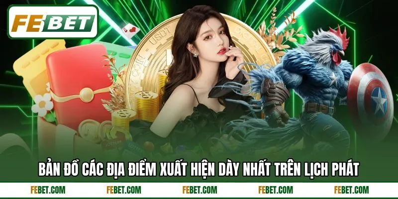 Bản đồ các địa điểm xuất hiện dày nhất trên lịch phát Bản đồ các địa điểm xuất hiện dày nhất trên lịch phát