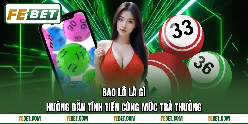 Bao Lô Là Gì - Hướng Dẫn Tính Tiền Cùng Mức Trả Thưởng
