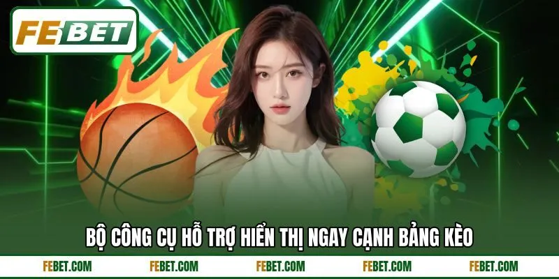 Bộ công cụ hỗ trợ hiển thị ngay cạnh bảng kèo