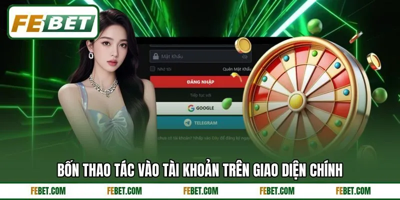 Bốn thao tác vào tài khoản trên giao diện chính Bốn thao tác vào tài khoản trên giao diện chính