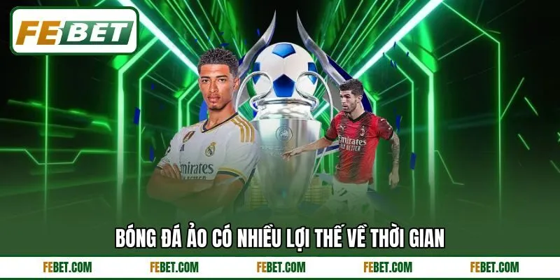 Bóng đá ảo có nhiều lợi thế về thời gian