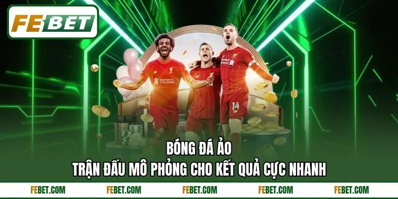 Bóng Đá Ảo - Trận Đấu Mô Phỏng Cho Kết Quả Cực Nhanh