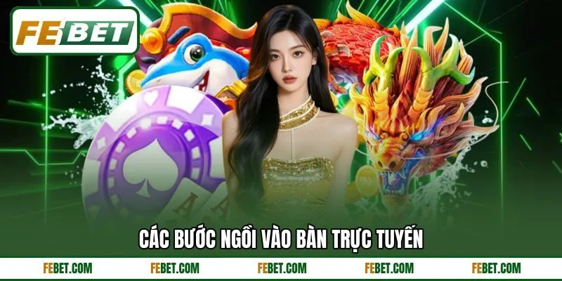 Các bước ngồi vào bàn trực tuyến