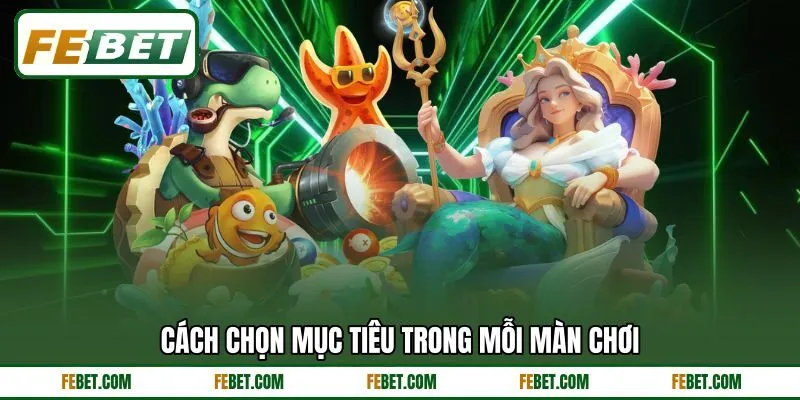 Cách chọn mục tiêu trong mỗi màn chơi Cách chọn mục tiêu trong mỗi màn chơi