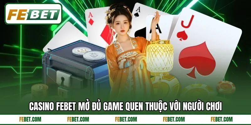 Casino FEBET mở đủ game quen thuộc với người chơi