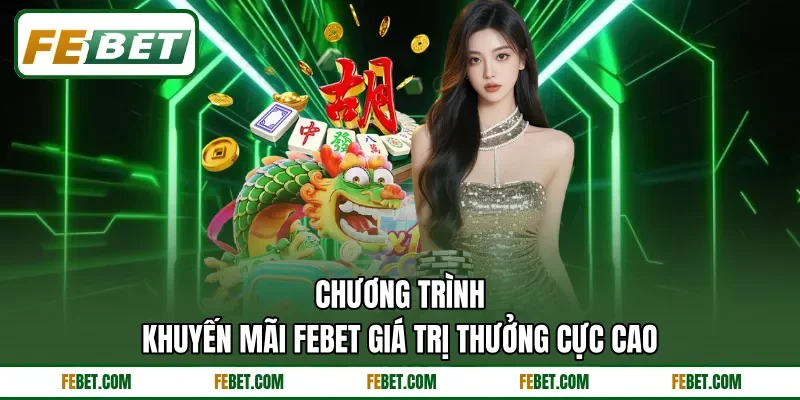 Chương trình khuyến mãi FEbet giá trị thưởng cực cao