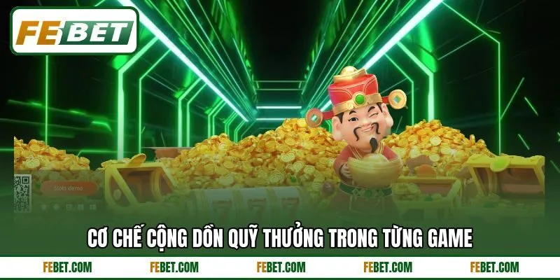 Cơ chế cộng dồn quỹ thưởng trong từng game