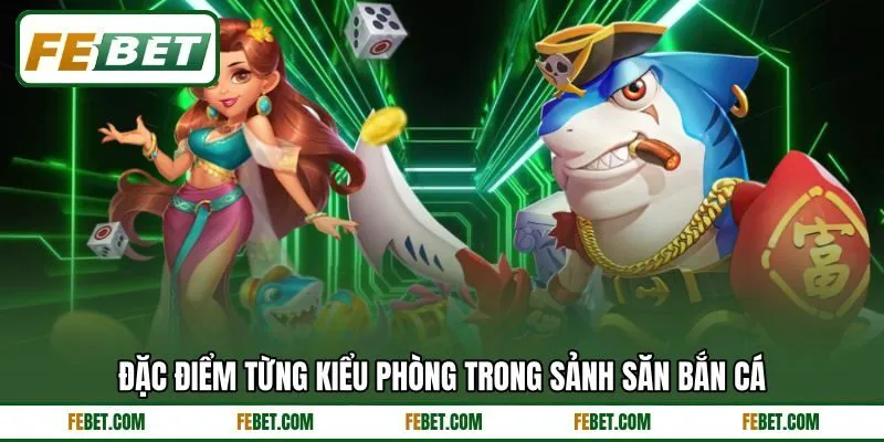 Đặc điểm từng kiểu phòng trong sảnh săn bắn cá Đặc điểm từng kiểu phòng trong sảnh săn bắn cá