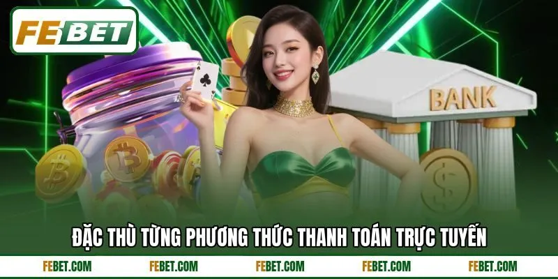 Đặc thù từng phương thức thanh toán trực tuyến Đặc thù từng phương thức thanh toán trực tuyến