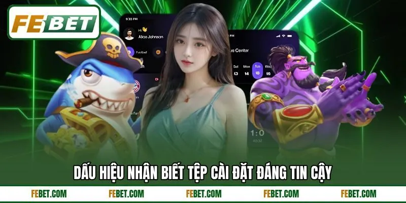 Dấu hiệu nhận biết tệp cài đặt đáng tin cậy