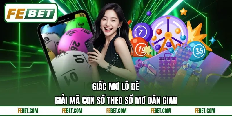 Giấc Mơ Lô Đề - Giải Mã Con Số Theo Sổ Mơ Dân Gian