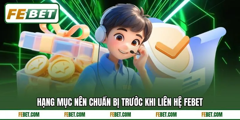 Hạng mục nên chuẩn bị trước khi liên hệ FEBET Hạng mục nên chuẩn bị trước khi liên hệ FEBET