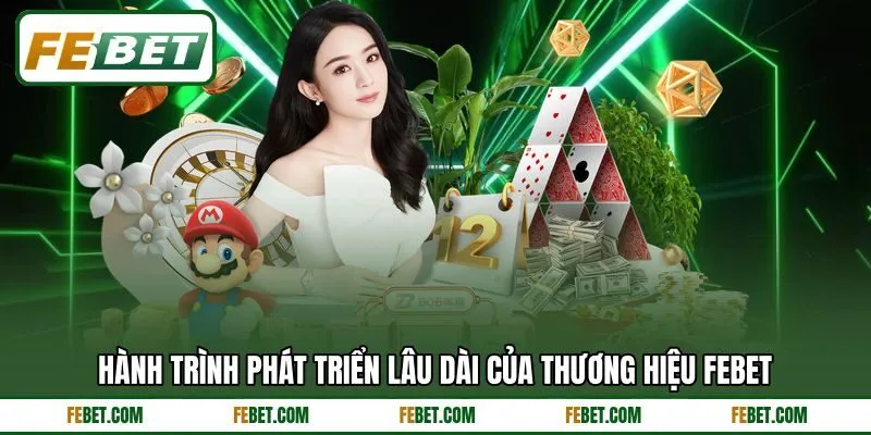 Hành trình phát triển lâu dài của thương hiệu FEBET Hành trình phát triển lâu dài của thương hiệu FEBET