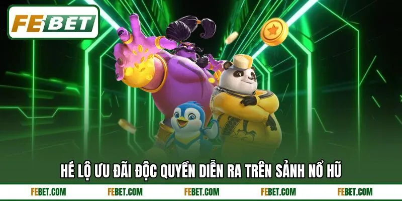 Hé lộ ưu đãi độc quyền diễn ra trên sảnh nổ hũ