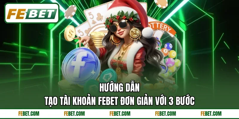 Hướng dẫn tạo tài khoản FEbet đơn giản với 3 bước