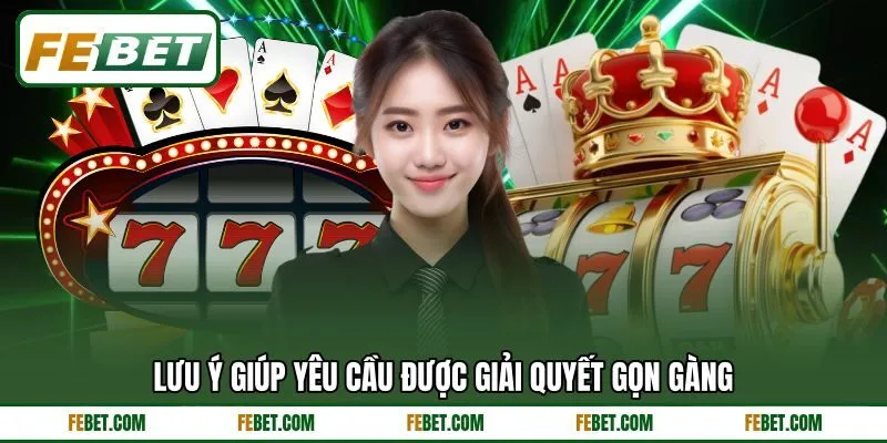Lưu ý giúp yêu cầu được giải quyết gọn gàng Lưu ý giúp yêu cầu được giải quyết gọn gàng