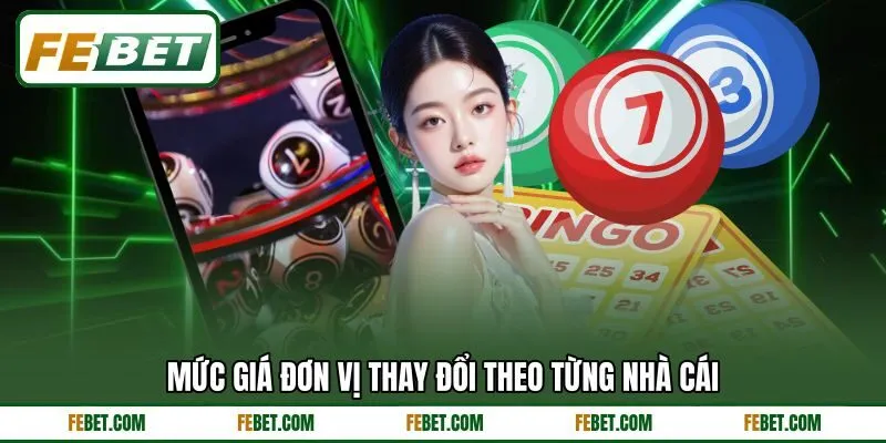 Mức giá đơn vị thay đổi theo từng nhà cái