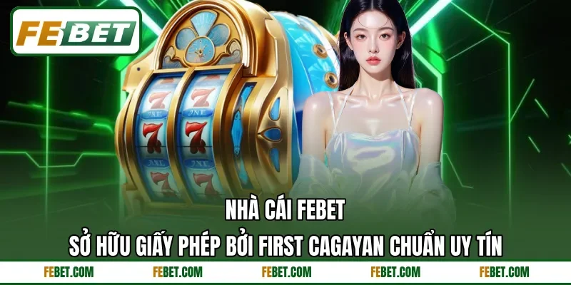 Nhà cái FEbet sở hữu giấy phép bởi First Cagayan chuẩn uy tín