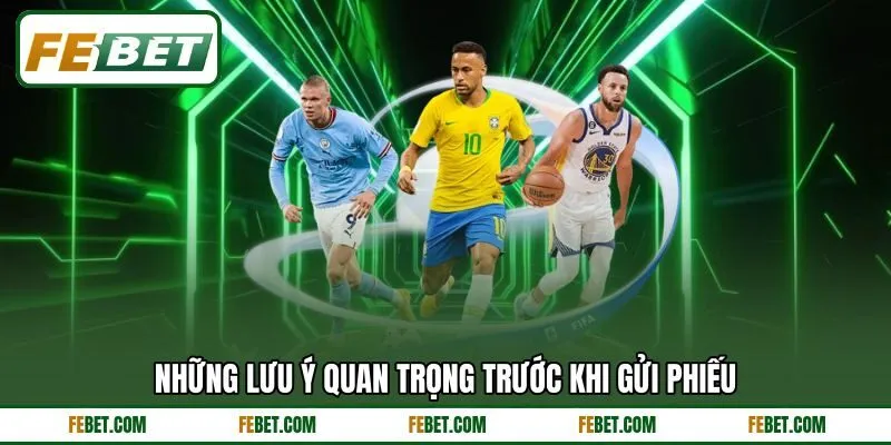 Những lưu ý quan trọng trước khi gửi phiếu
