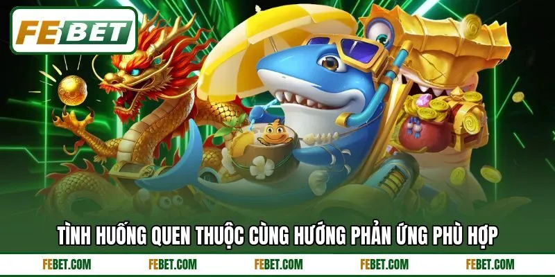 Tình huống quen thuộc cùng hướng phản ứng phù hợp Tình huống quen thuộc cùng hướng phản ứng phù hợp