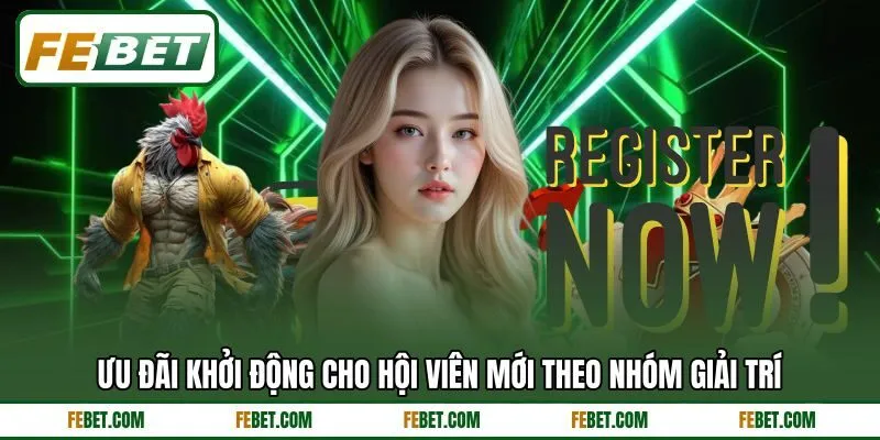 Ưu đãi khởi động cho hội viên mới theo nhóm giải trí
