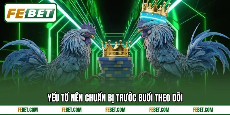 Yếu tố nên chuẩn bị trước buổi theo dõi Yếu tố nên chuẩn bị trước buổi theo dõi
